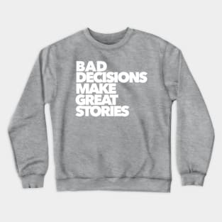 BAD DECISIONS MAKE GREAT STORIES Crewneck Sweatshirt